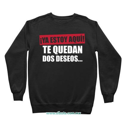 Sudadera Niña Cuello Redondo Frase Ya Estoy Aquí Te Quedan Dos Deseos