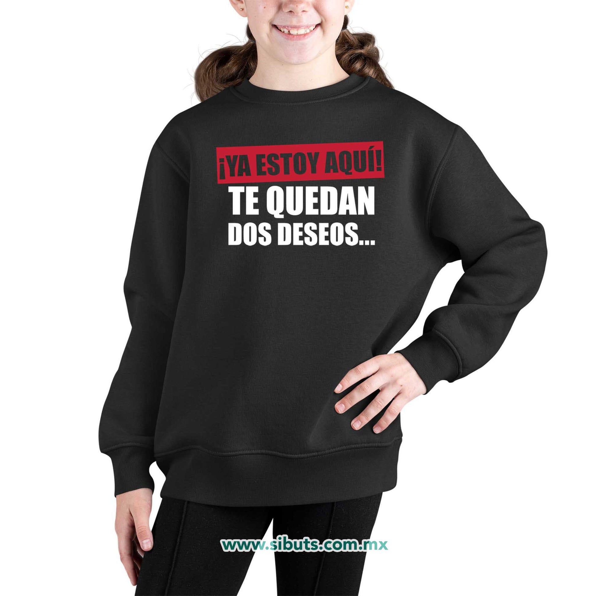 Sudadera Niña Cuello Redondo Frase Ya Estoy Aquí Te Quedan Dos Deseos