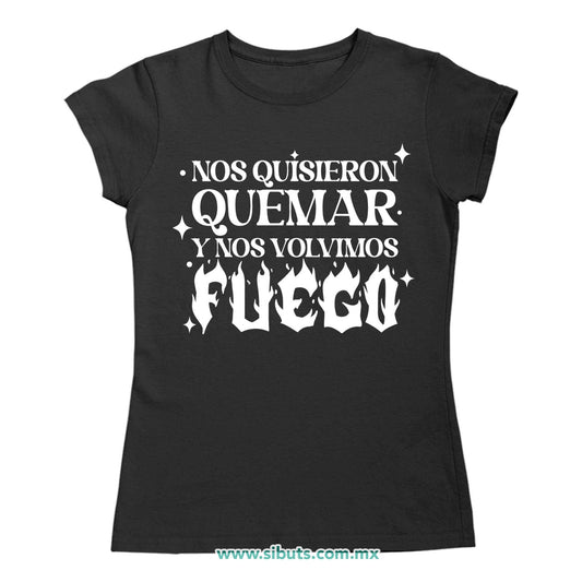Playera Mujer Frase Feminista Nos Quisieron Quemar Y Nos Volvieron Fuego