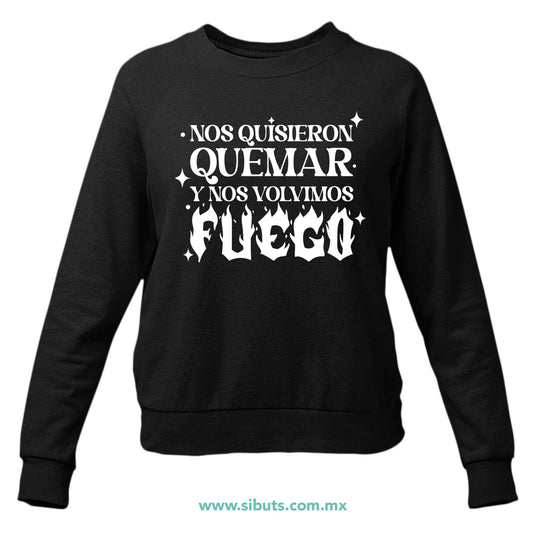 Sudadera Mujer Cuello Redondo Frase Feminista Nos Quisieron Quemar Y Nos Volvieron Fuego