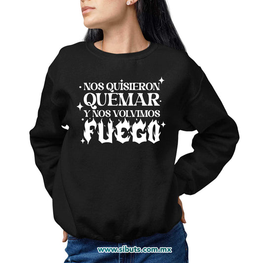 Sudadera Mujer Cuello Redondo Frase Feminista Nos Quisieron Quemar Y Nos Volvieron Fuego