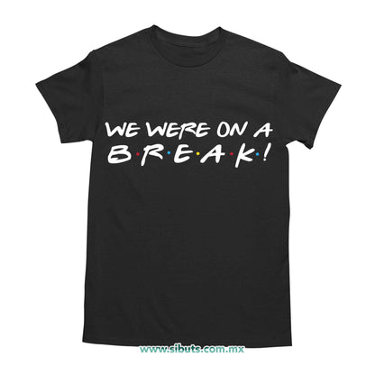 Playera Hombre Friends We Were On A Break