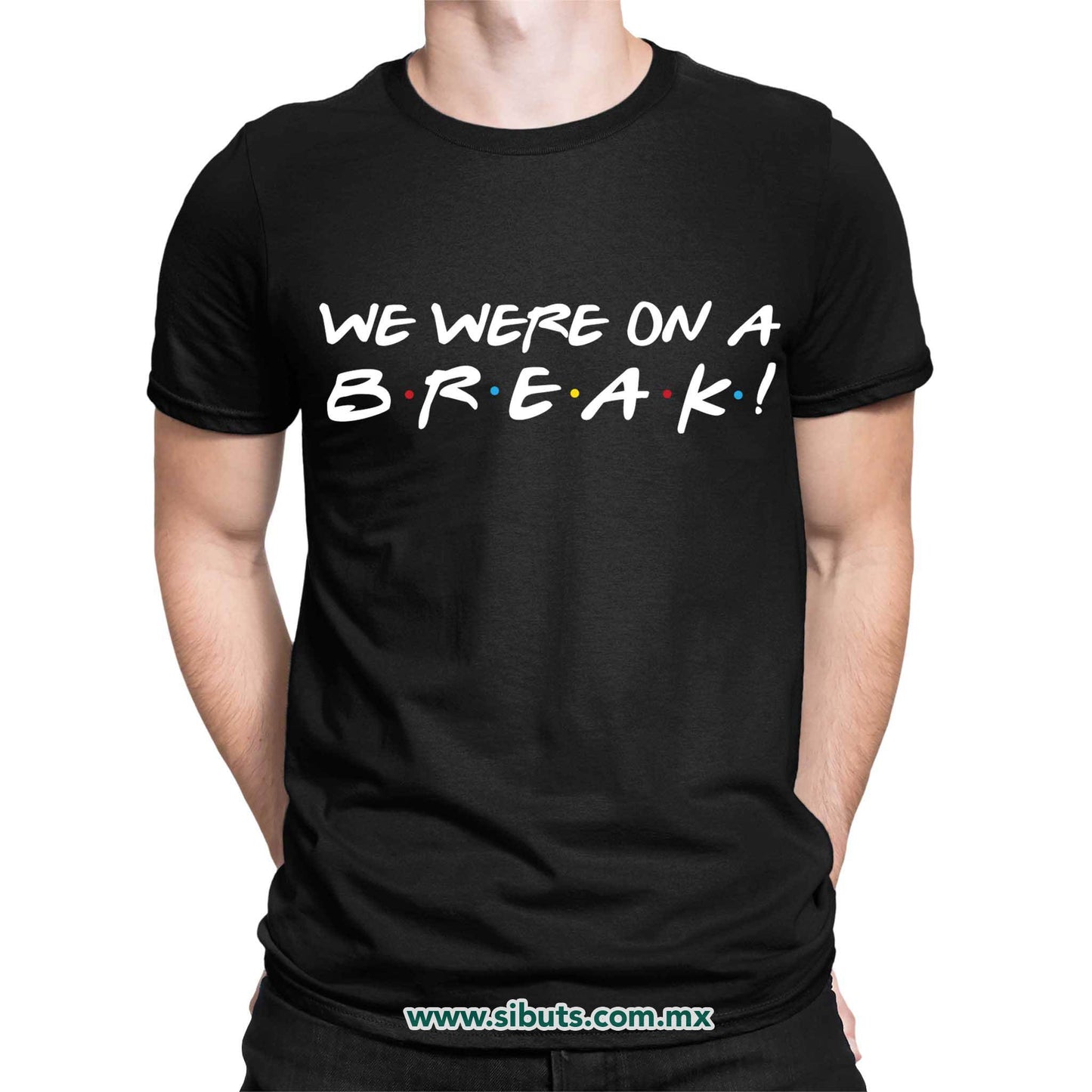 Playera Hombre Friends We Were On A Break