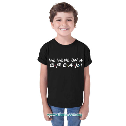 Playera Niña Friends We Were On A Break