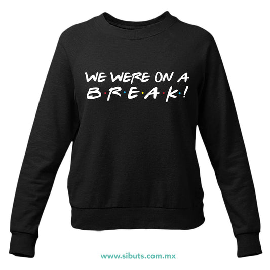 Sudadera Mujer Cuello Redondo Friends We Were On A Break