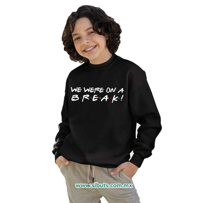 Sudadera Niña Cuello Redondo Friends We Were On A Break