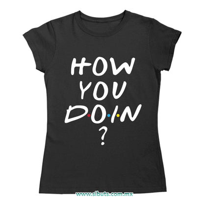 Playera Mujer Friends How You Doin?