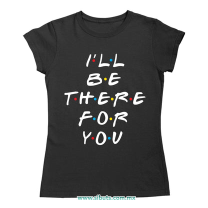 Playera Mujer Friends I´ll Be There For You