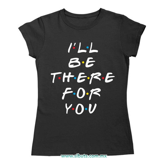 Playera Mujer Friends I´ll Be There For You