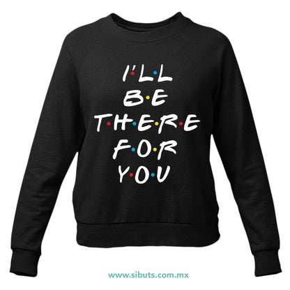 Sudadera Mujer Cuello Redondo Friends I´ll Be There For You
