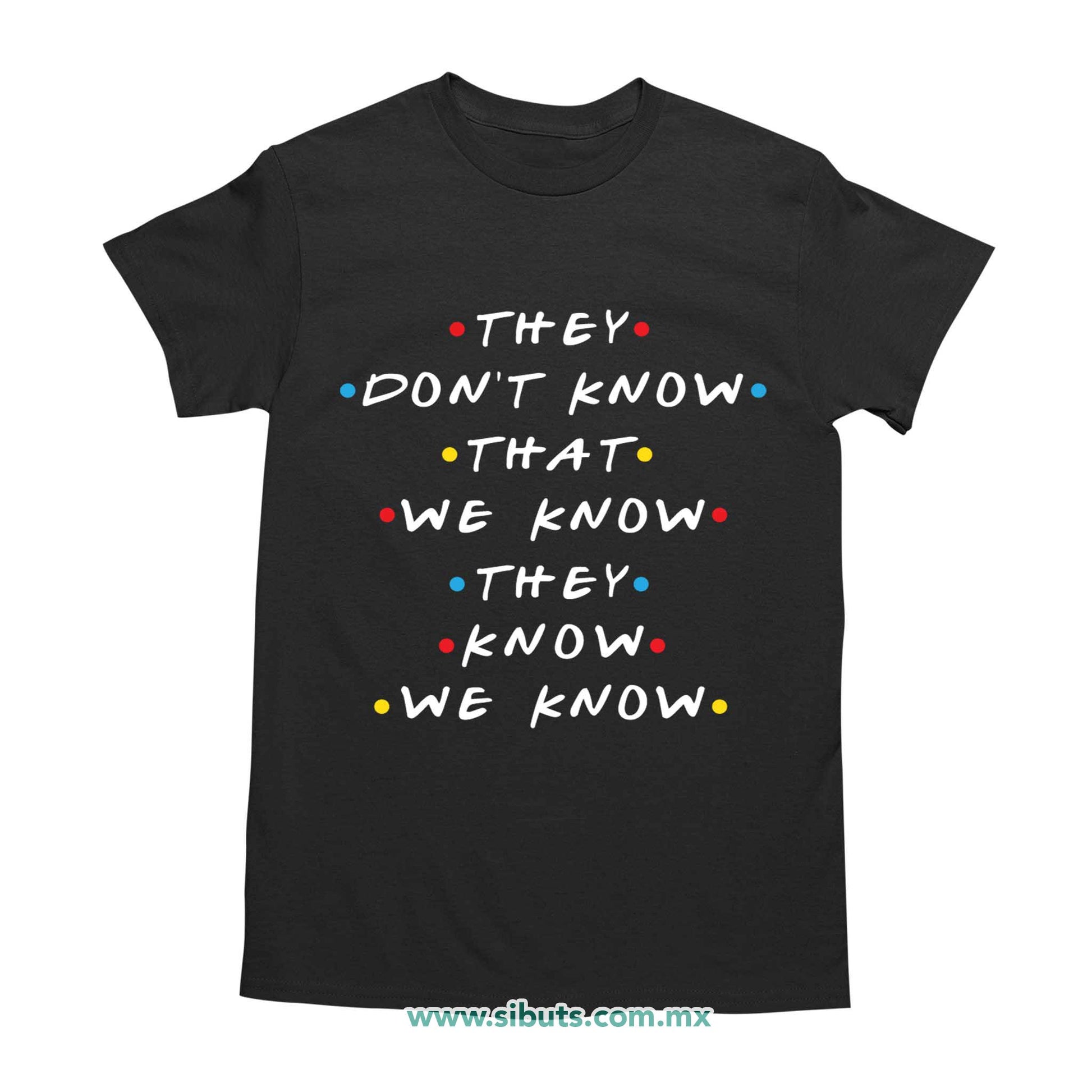 Playera Hombre Friends They Don´t Know That We Know They Know We Know