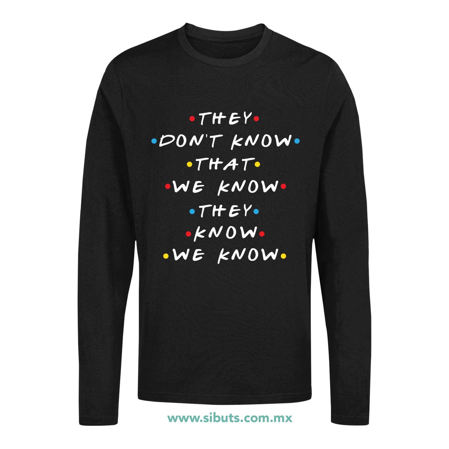 Playera Hombre Manga Larga Friends They Don´t Know That We Know They Know We Know