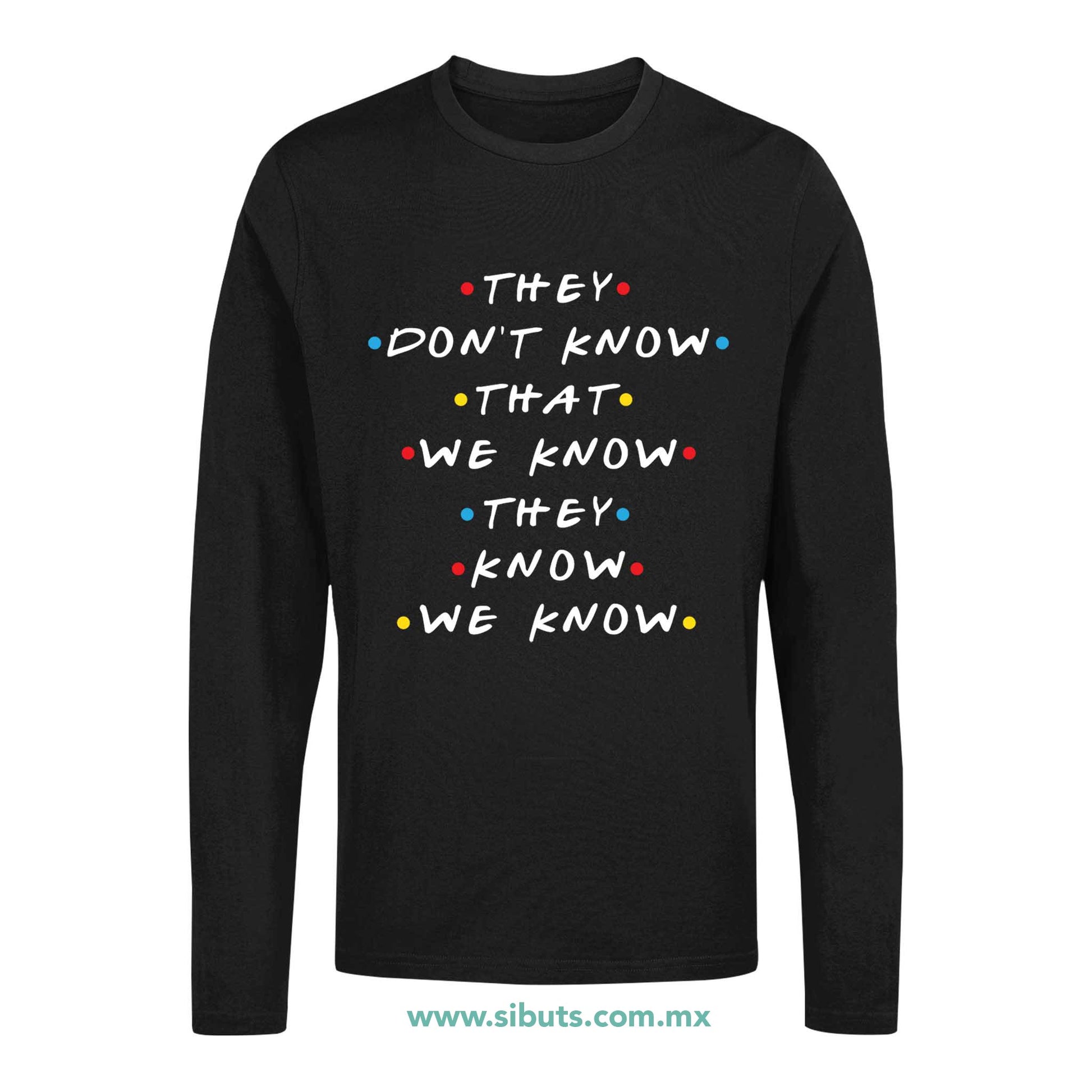 Playera Hombre Manga Larga Friends They Don´t Know That We Know They Know We Know