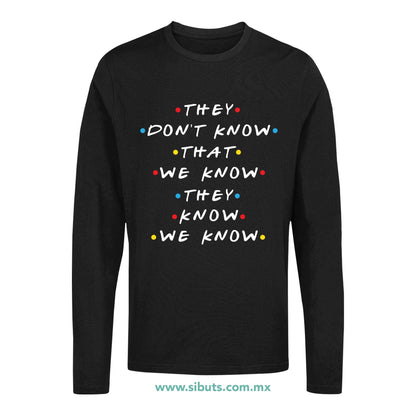 Playera Hombre Manga Larga Friends They Don´t Know That We Know They Know We Know