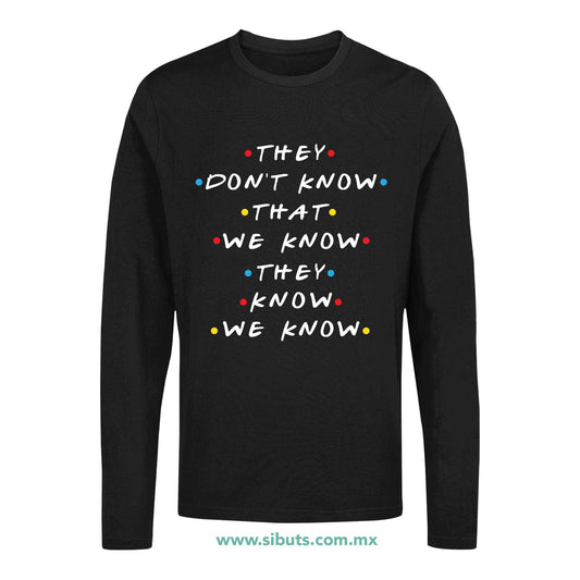 Playera Hombre Manga Larga Friends They Don´t Know That We Know They Know We Know