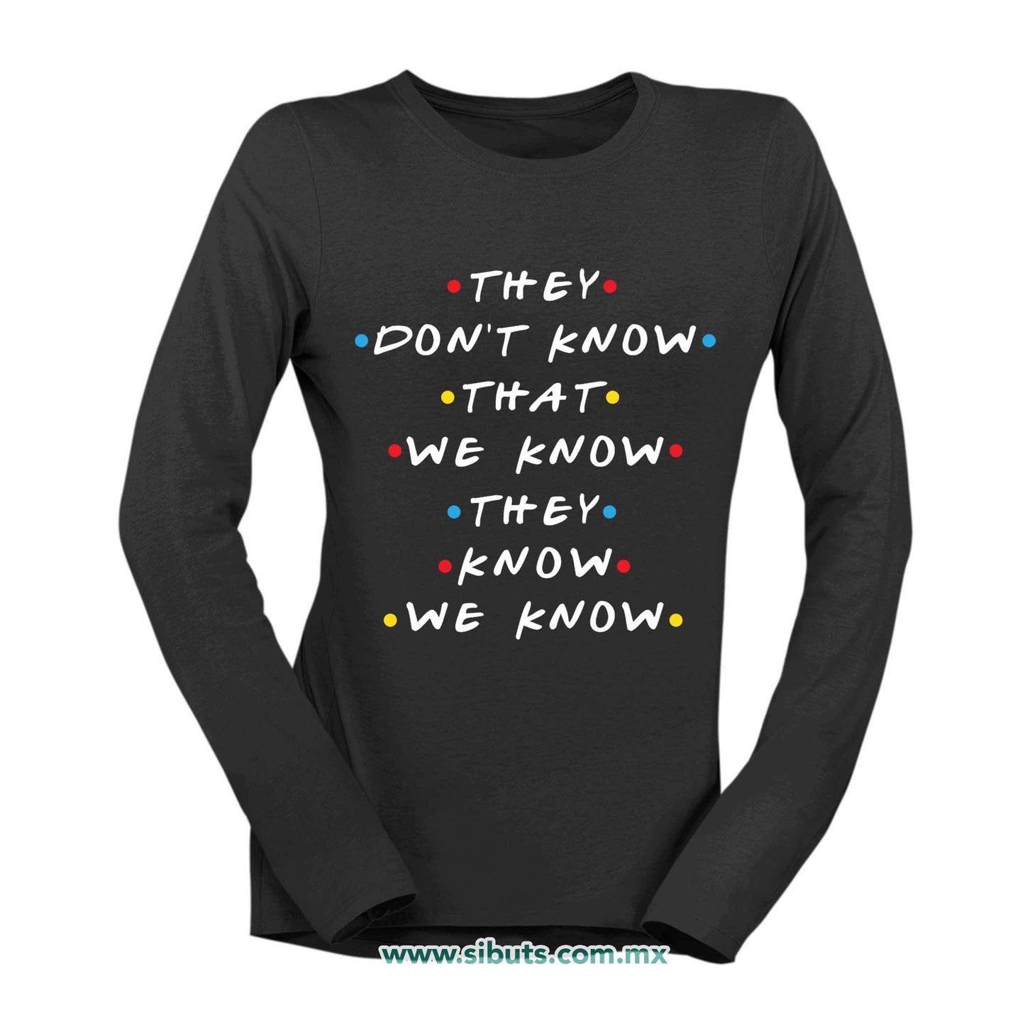 Playera Mujer Manga Larga Friends They Don´t Know That We Know They Know We Know
