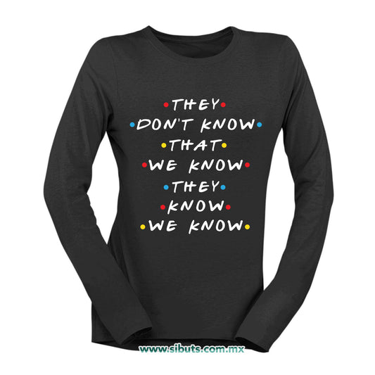Playera Mujer Manga Larga Friends They Don´t Know That We Know They Know We Know