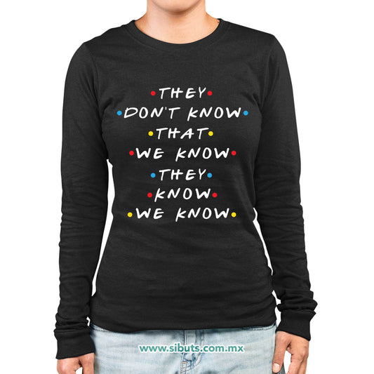 Playera Mujer Manga Larga Friends They Don´t Know That We Know They Know We Know