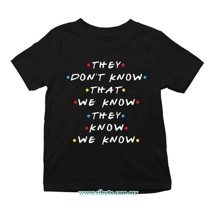 Playera Niña Friends They Don´t Know That We Know They Know We Know