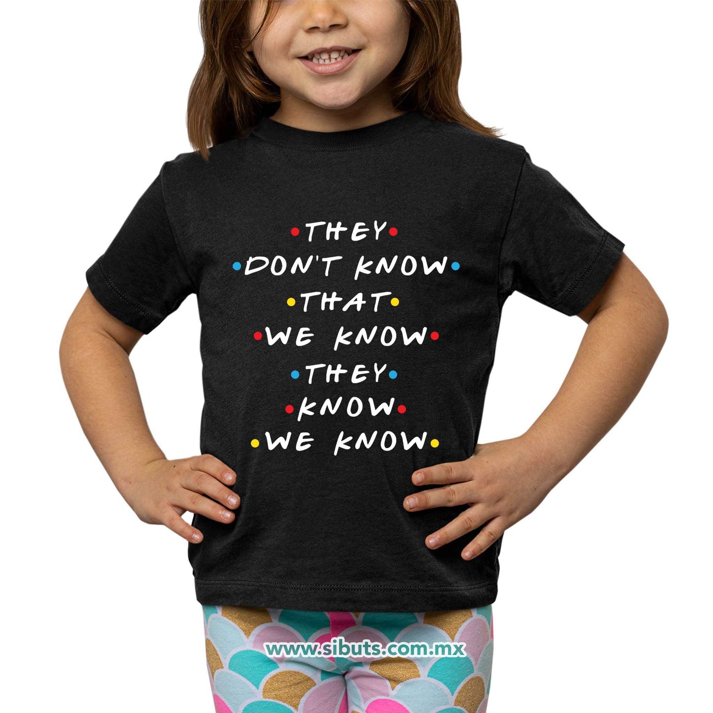 Playera Niña Friends They Don´t Know That We Know They Know We Know