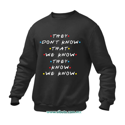 Sudadera Hombre Cuello Redondo Friends They Don´t Know That We Know They Know We Know