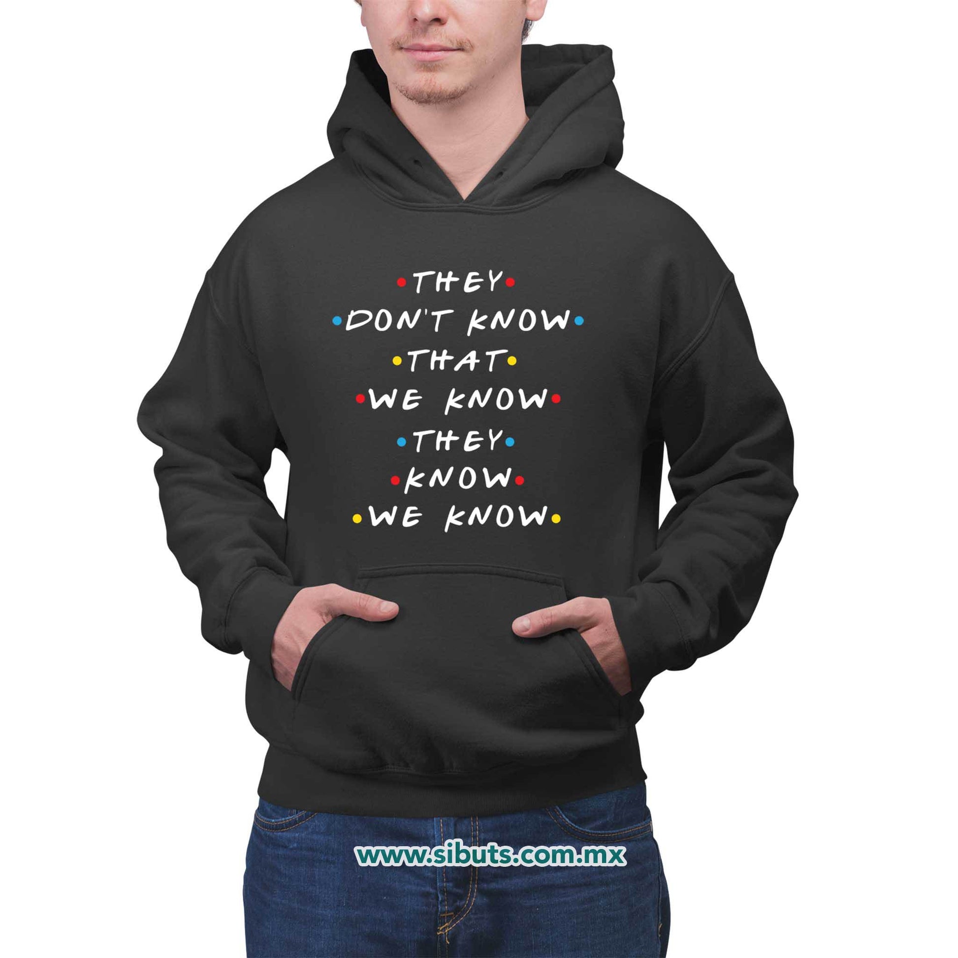 Sudadera Hombre Gorro Friends They Don´t Know That We Know They Know We Know