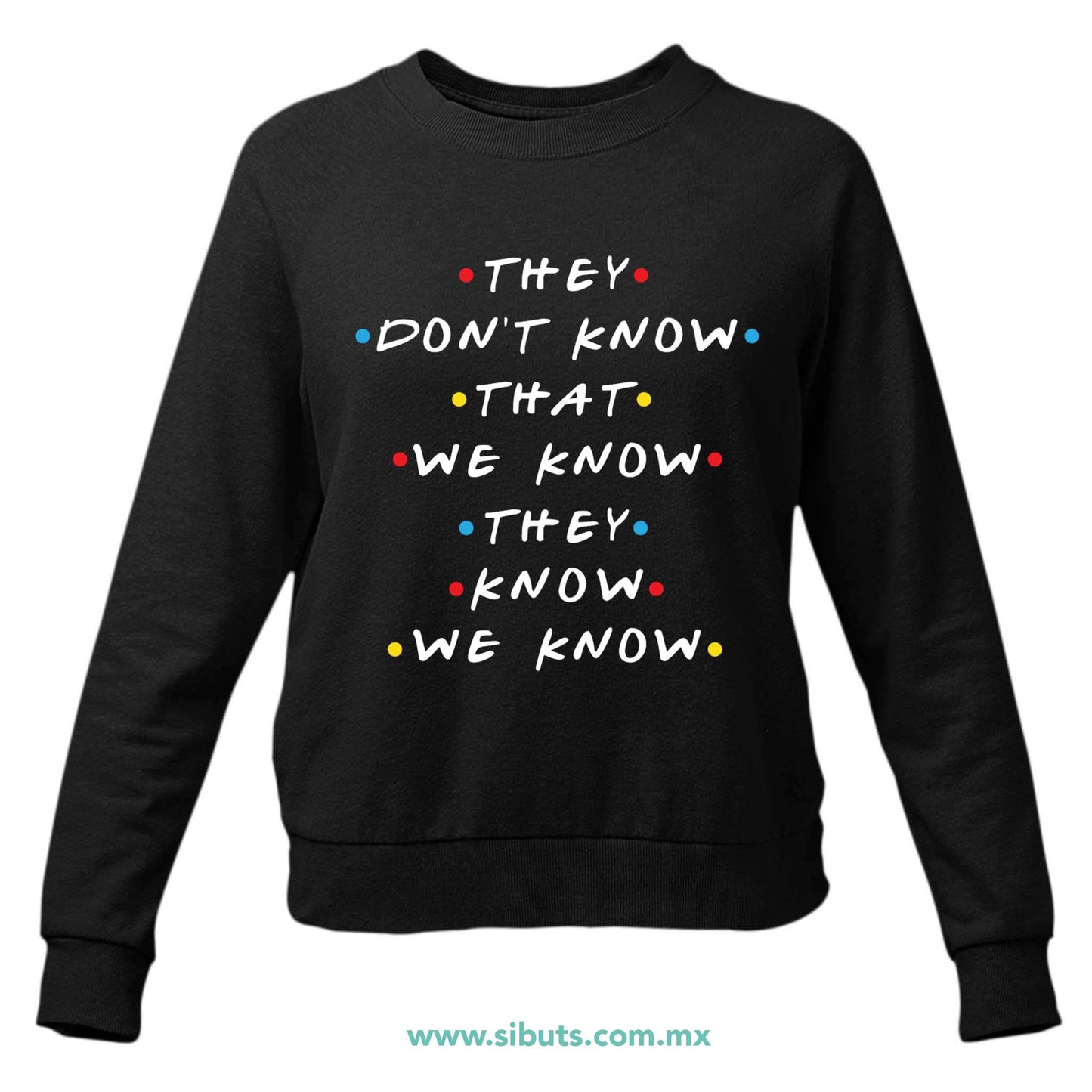 Sudadera Mujer Cuello Redondo Friends They Don´t Know That We Know They Know We Know