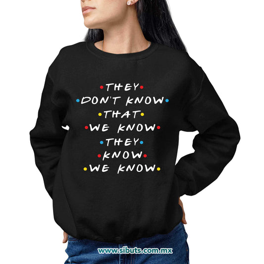 Sudadera Mujer Cuello Redondo Friends They Don´t Know That We Know They Know We Know