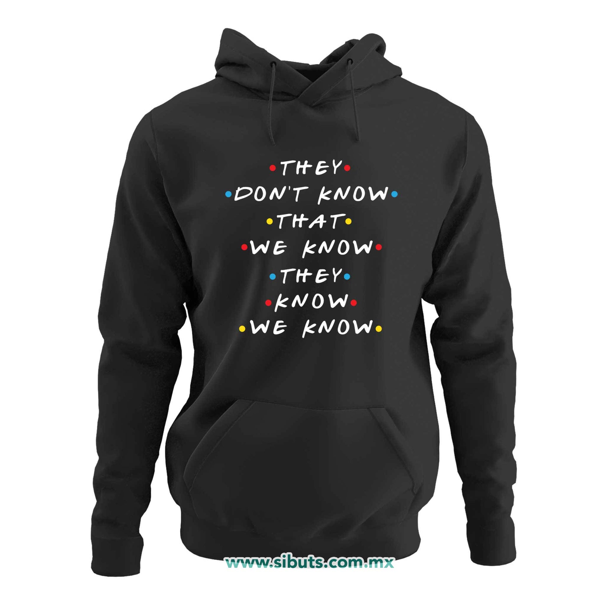 Sudadera Mujer Gorro Friends They Don´t Know That We Know They Know We Know