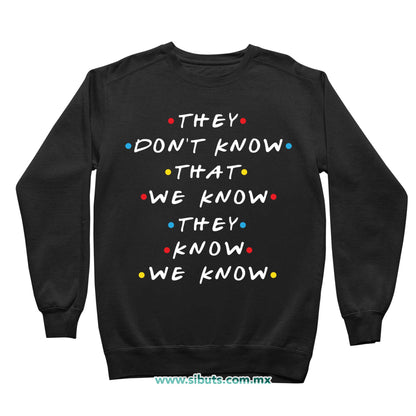 Sudadera Niña Cuello Redondo Friends They Don´t Know That We Know They Know We Know