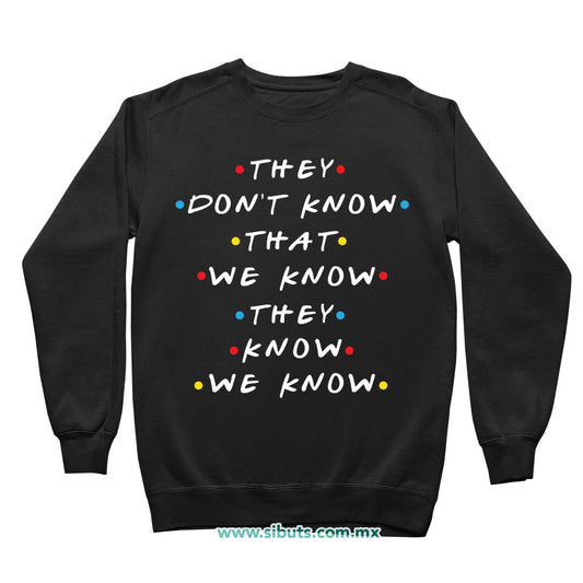 Sudadera Niña Cuello Redondo Friends They Don´t Know That We Know They Know We Know