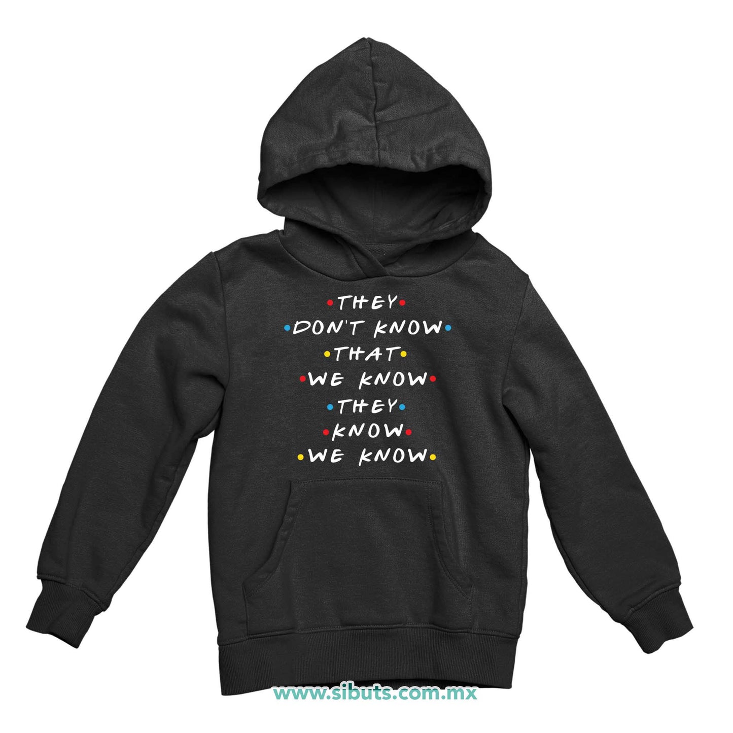 Sudadera Niña Gorro Friends They Don´t Know That We Know They Know We Know