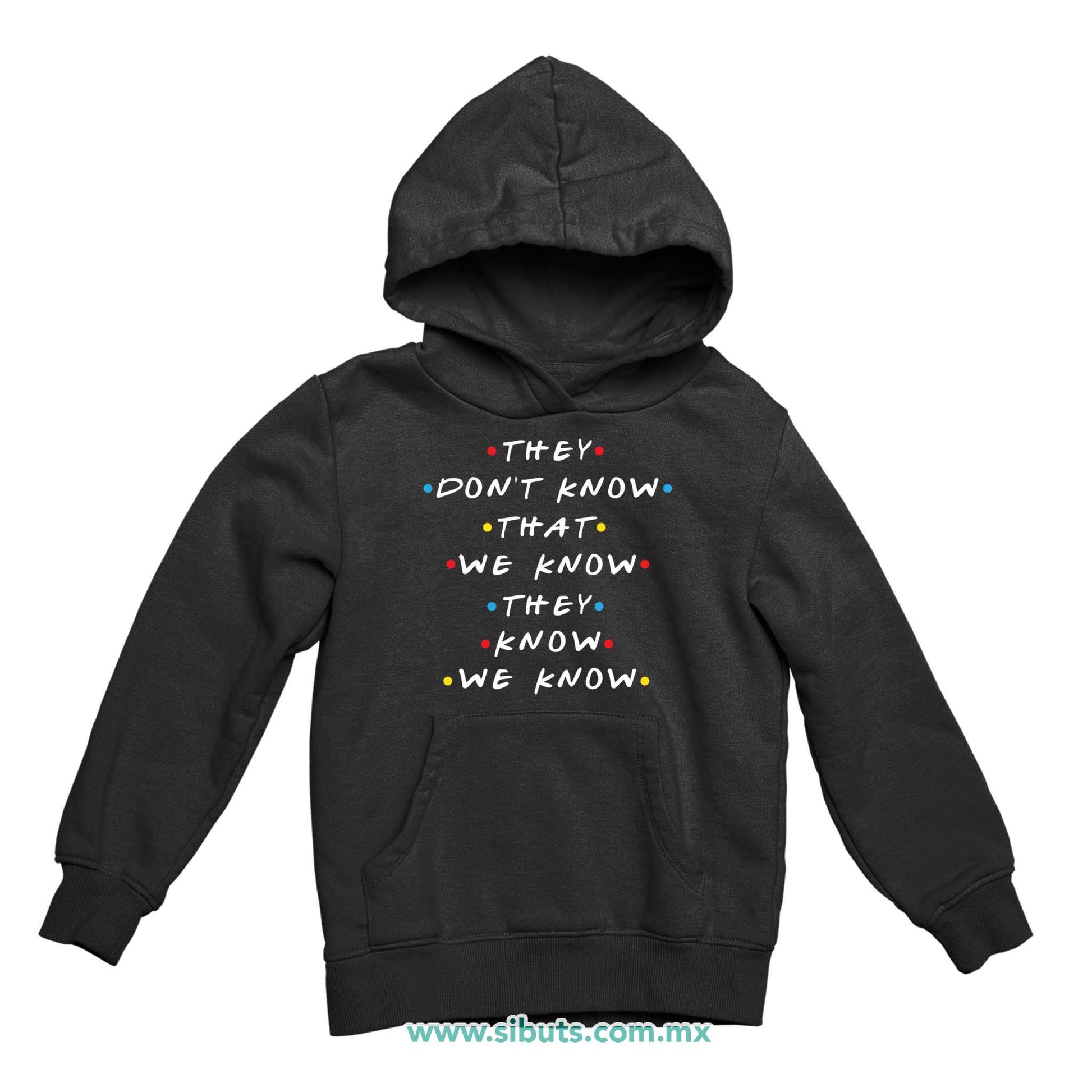 Sudadera Niña Gorro Friends They Don´t Know That We Know They Know We Know