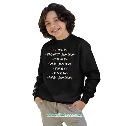 Sudadera Niña Cuello Redondo Friends They Don´t Know That We Know They Know We Know