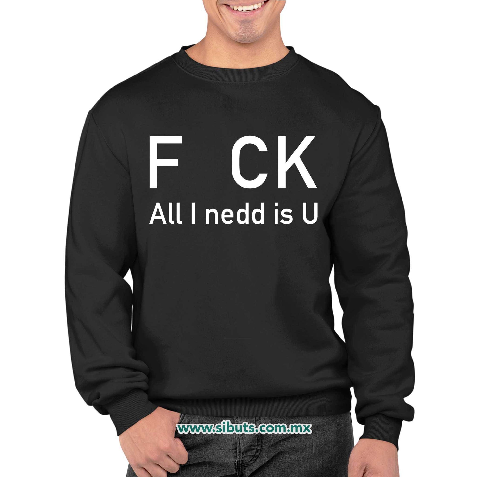 Sudadera Hombre Cuello Redondo Frase F uk All You Need Is U