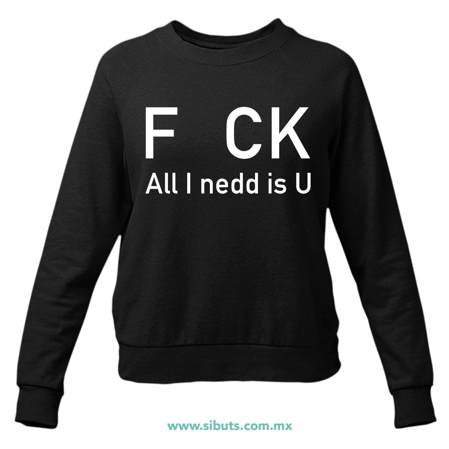 Sudadera Mujer Cuello Redondo Frase F uk All You Need Is U