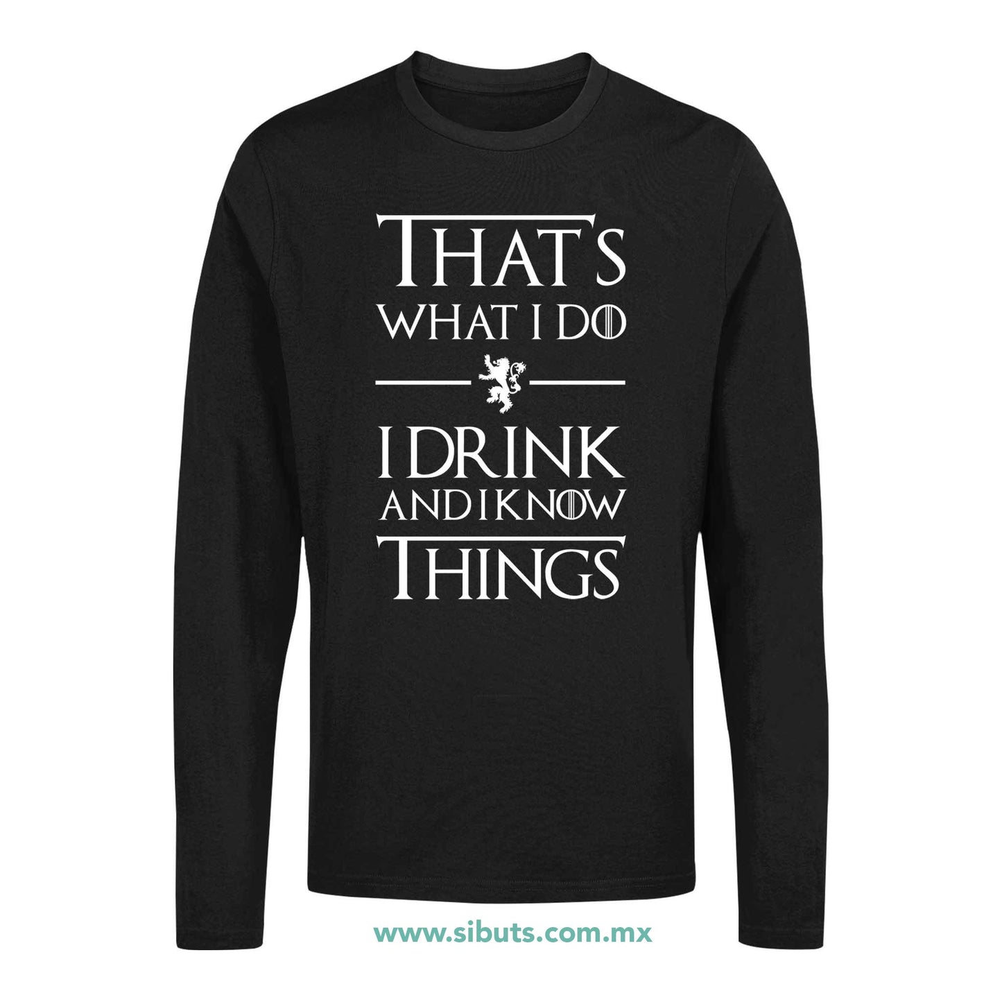 Playera Hombre Manga Larga Game Of Thrones Thats What I Do I Drink And I Know Things