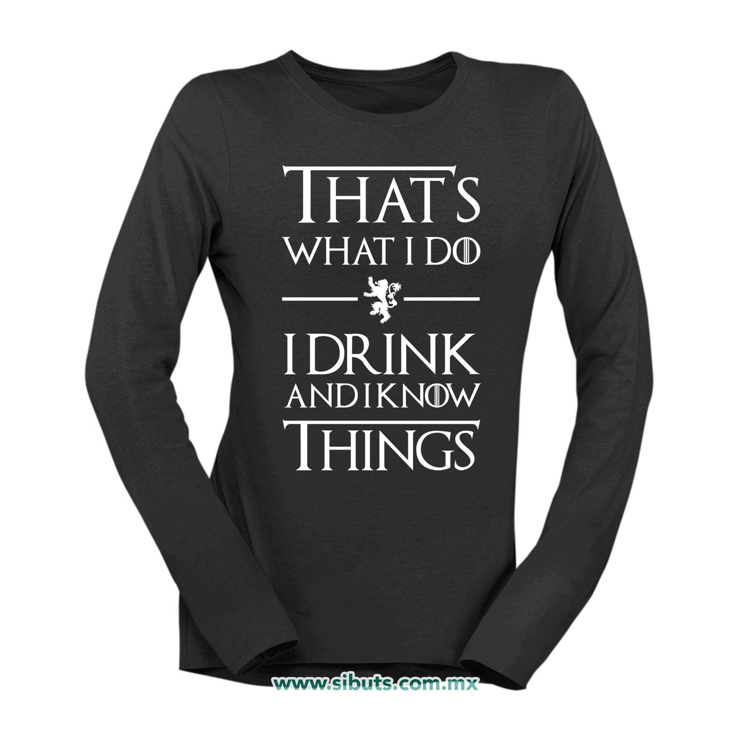 Playera Mujer Manga Larga Game Of Thrones Thats What I Do I Drink And I Know Things