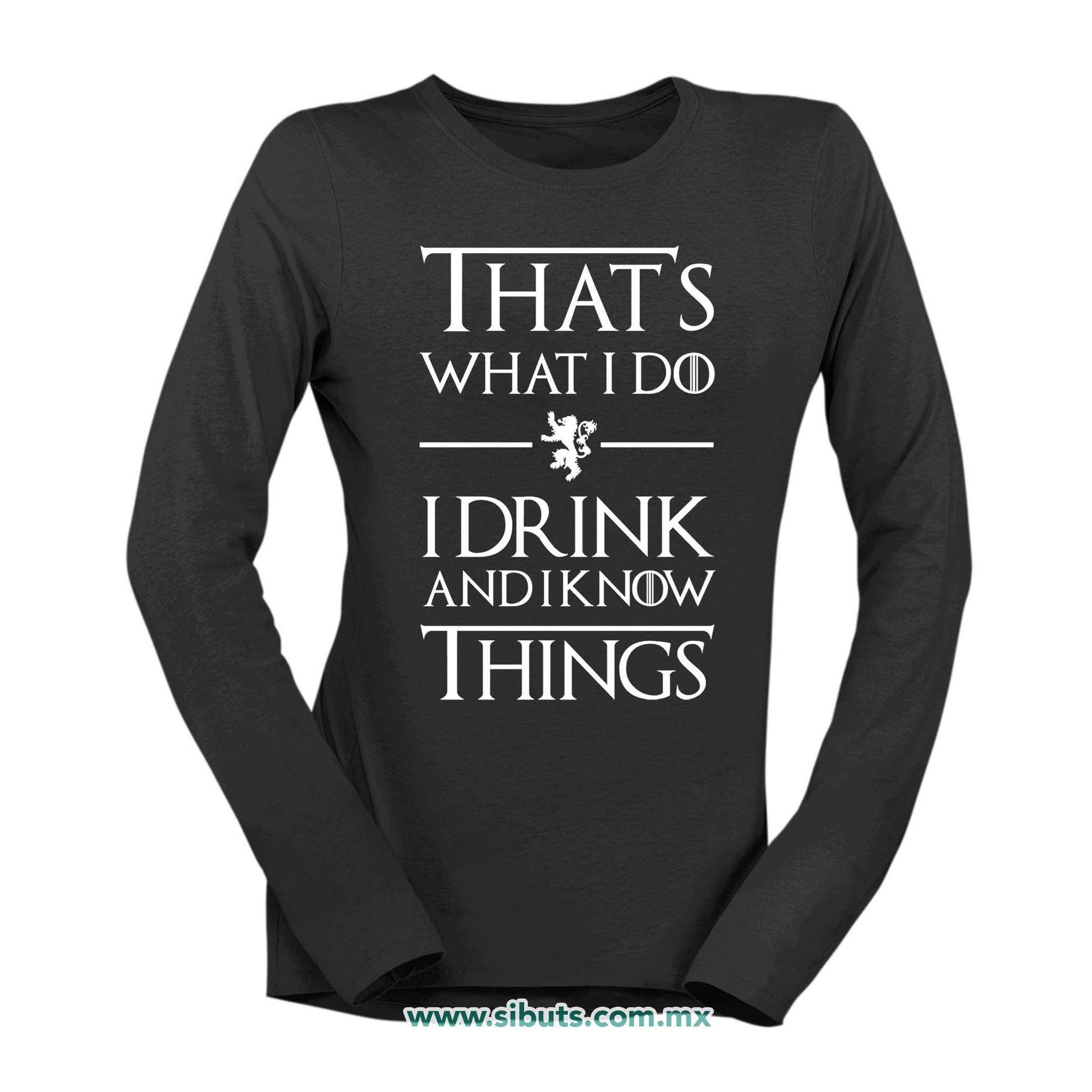 Playera Mujer Manga Larga Game Of Thrones Thats What I Do I Drink And I Know Things