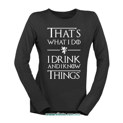 Playera Mujer Manga Larga Game Of Thrones Thats What I Do I Drink And I Know Things