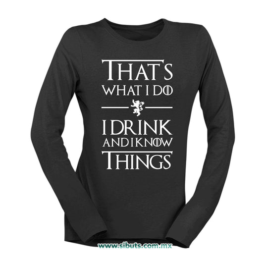 Playera Mujer Manga Larga Game Of Thrones Thats What I Do I Drink And I Know Things
