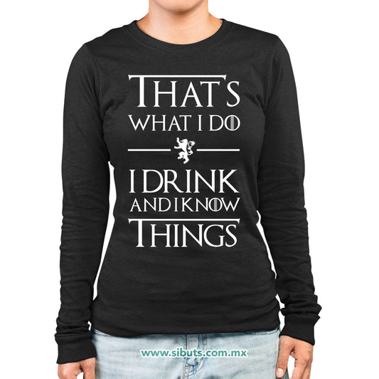 Playera Mujer Manga Larga Game Of Thrones Thats What I Do I Drink And I Know Things