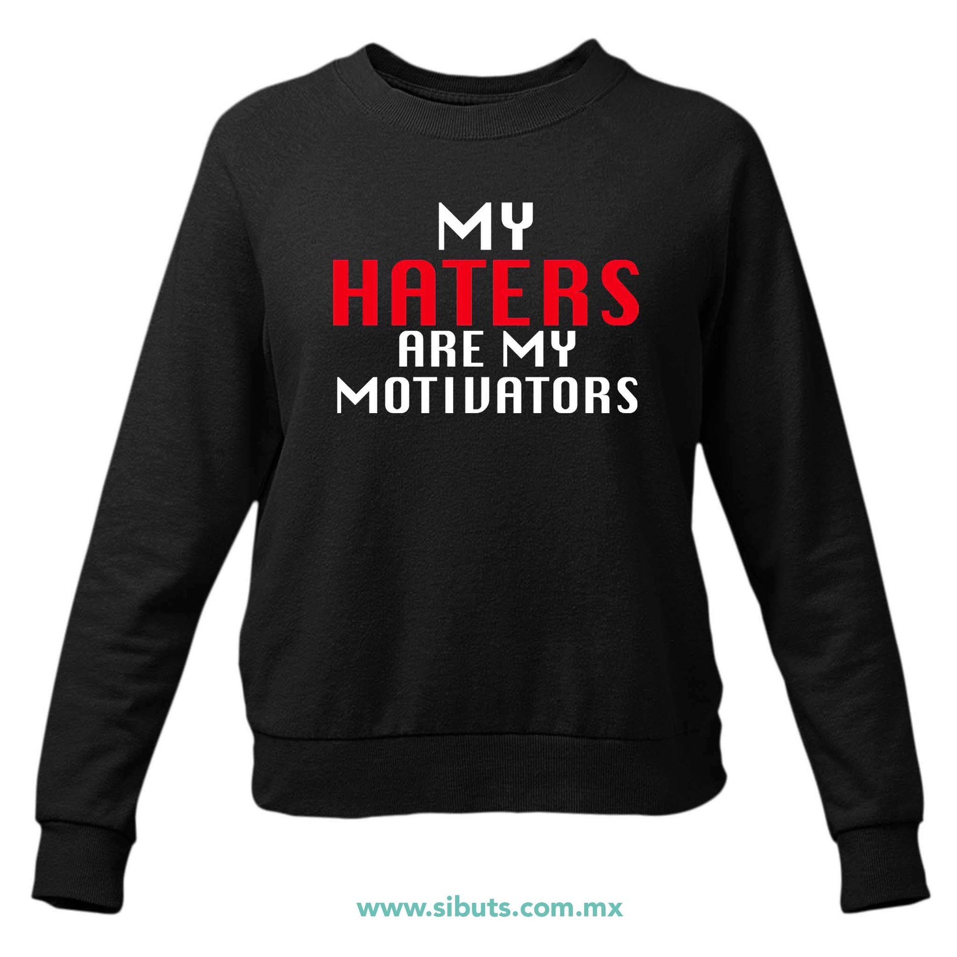 Sudadera Mujer Cuello Redondo Frase Haters Are My Motivators