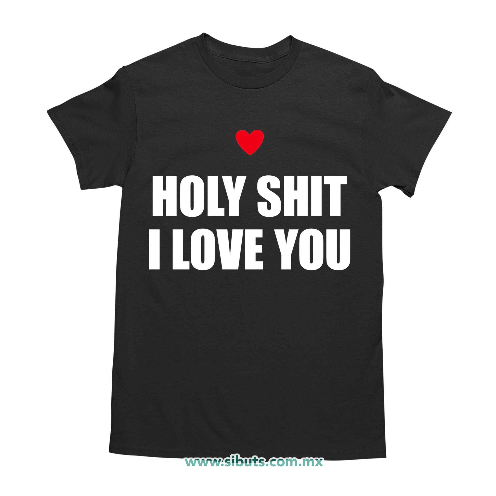 Playera Hombre Frase Holy Shit I Love You
