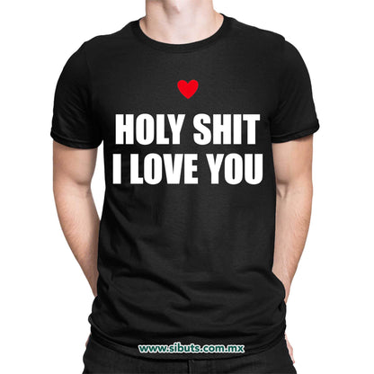 Playera Hombre Frase Holy Shit I Love You