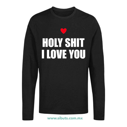 Playera Hombre Manga Larga Frase Holy Shit I Love You
