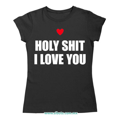 Playera Mujer Frase Holy Shit I Love You