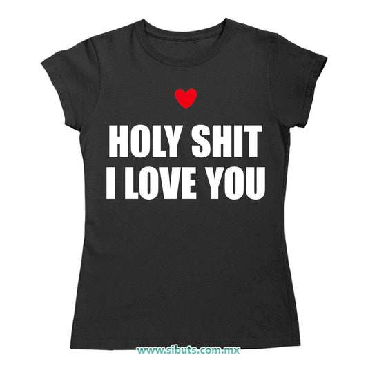 Playera Mujer Frase Holy Shit I Love You