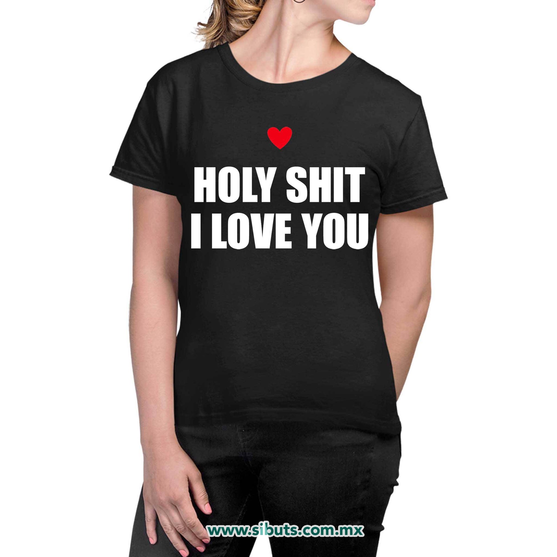 Playera Mujer Frase Holy Shit I Love You