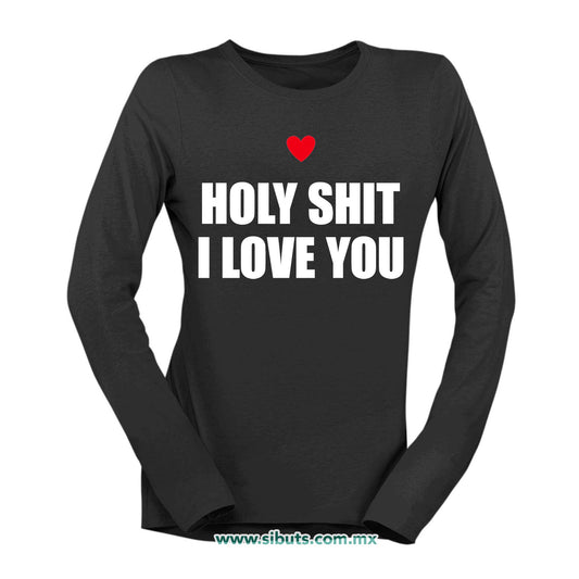 Playera Mujer Manga Larga Frase Holy Shit I Love You